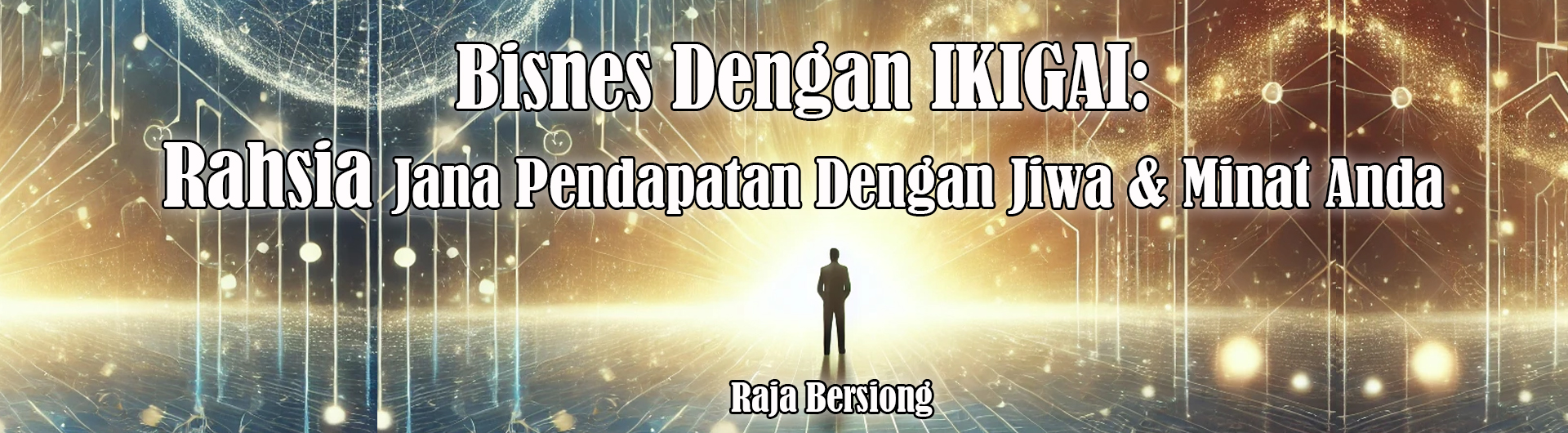 Bisnes Dengan IKIGAI: Rahsia Jana Pendapatan Dengan Jiwa & Minat Anda